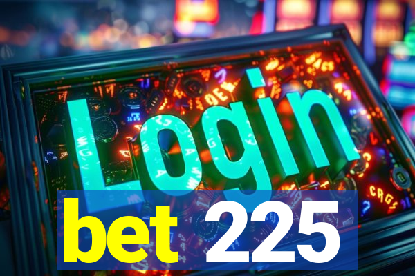 bet 225